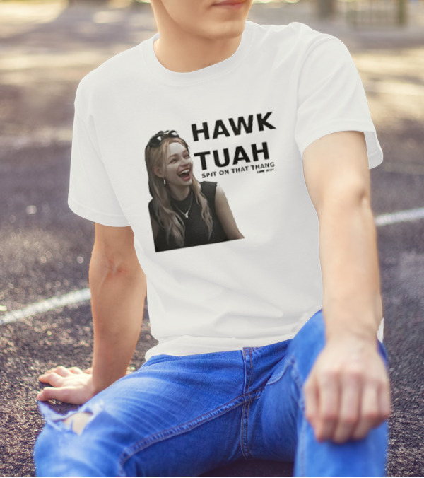 HAWK TUAH Spit On That Thang Girl Meme T-Shirt