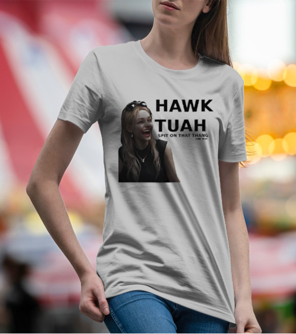 HAWK TUAH Spit On That Thang Girl Meme T-Shirt