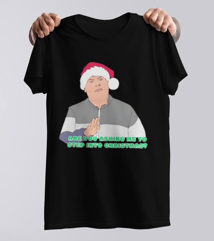 Neil Smithy Smith Are You Asking Me To Step Into Christmas Santa Hat T-Shirt