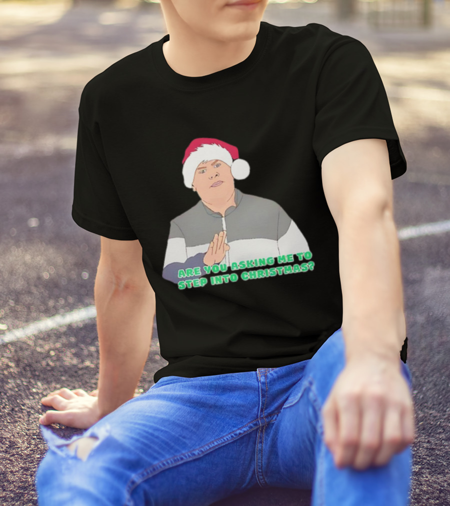 Neil Smithy Smith Are You Asking Me To Step Into Christmas Santa Hat T-Shirt
