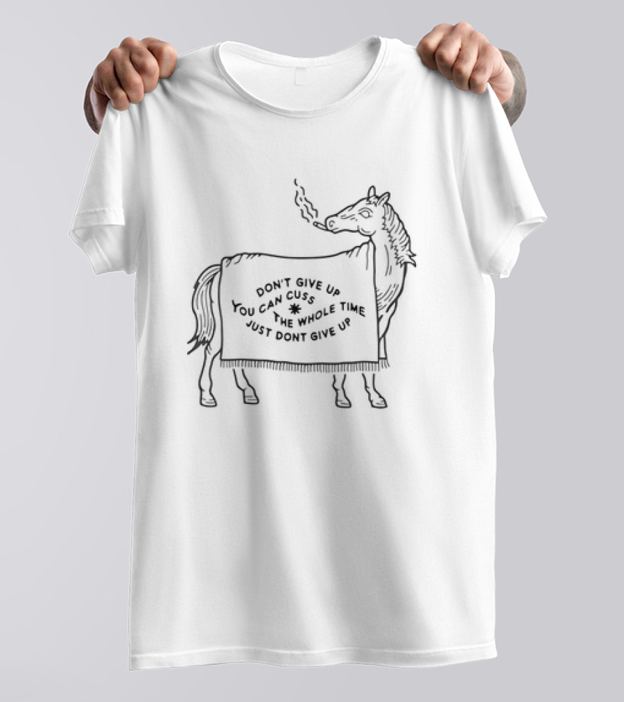 Don’t Give Up You Can Cuss The Whole Time Horse Smoking A Cigar T-Shirt