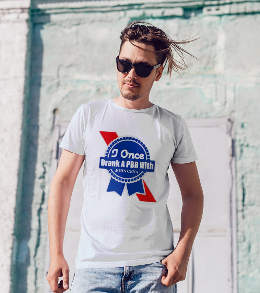 I Once Drank A PBR With John Cena Ribbon Badge T-Shirt