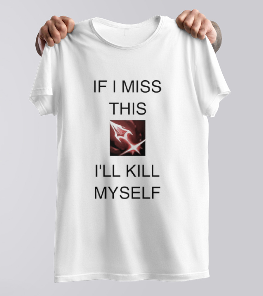If I Miss This I’ll Kill Myself Briar League Of Legends T-Shirt
