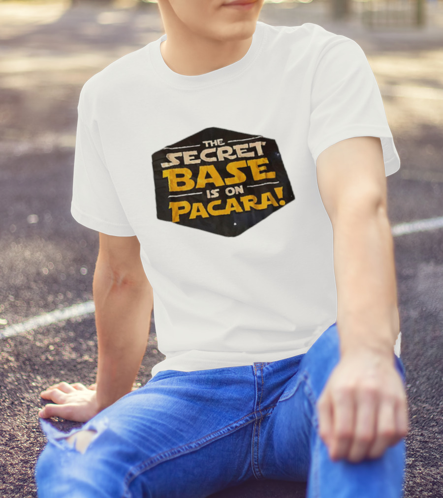 THE SECRET BASE IS ON PACARA T-Shirt