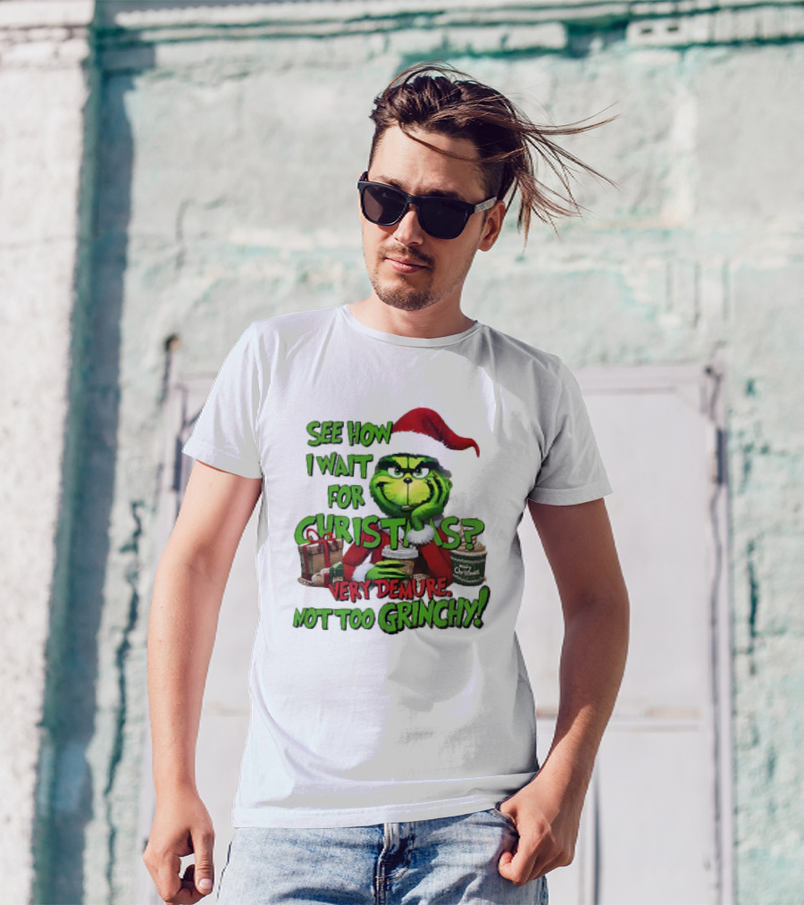 See How I Wait For Christmas Very Demure Not Too Grinchy With Santa Hat And Gifts T-Shirt