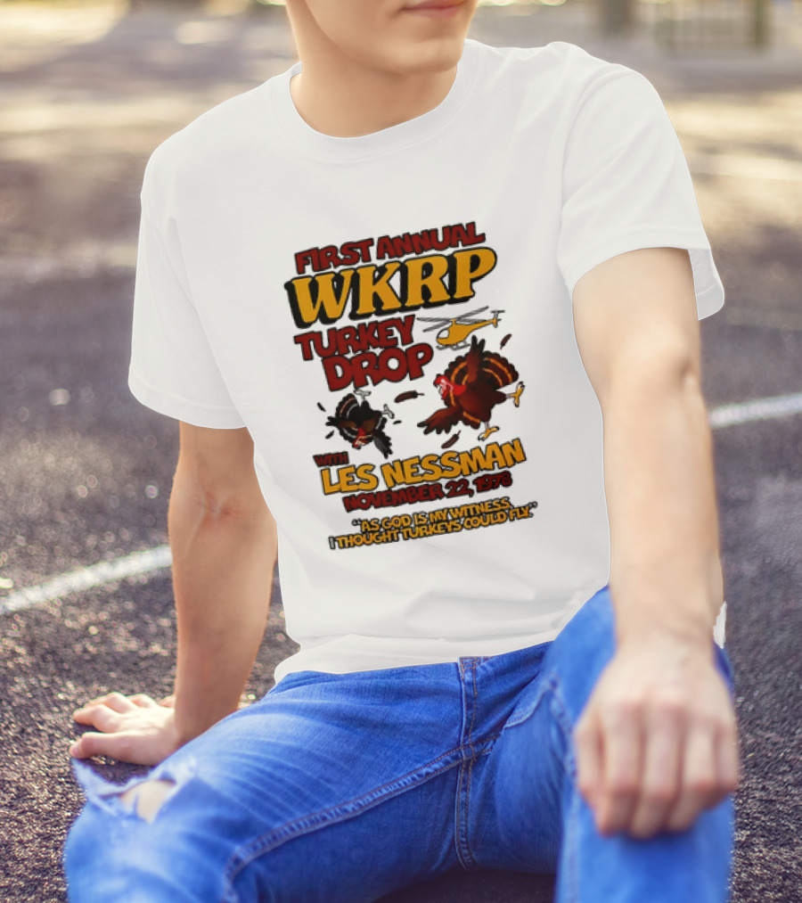 First Annual WKRP Turkey Drop Les Nessman November 22 1978 As God Is My Witness I Thought Turkeys Could Fly T-Shirt