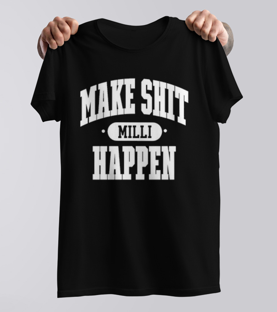 Make Shit Milli Happen Bold Motivational Text T-Shirt