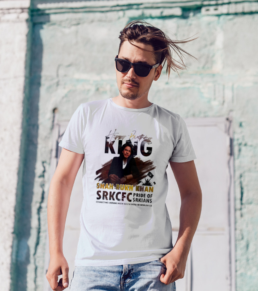 Happy Birthday King Shah Rukh Khan SRKCFC Pride Of SRKians Connecting Sarians From South India BD Worldwide T-Shirt