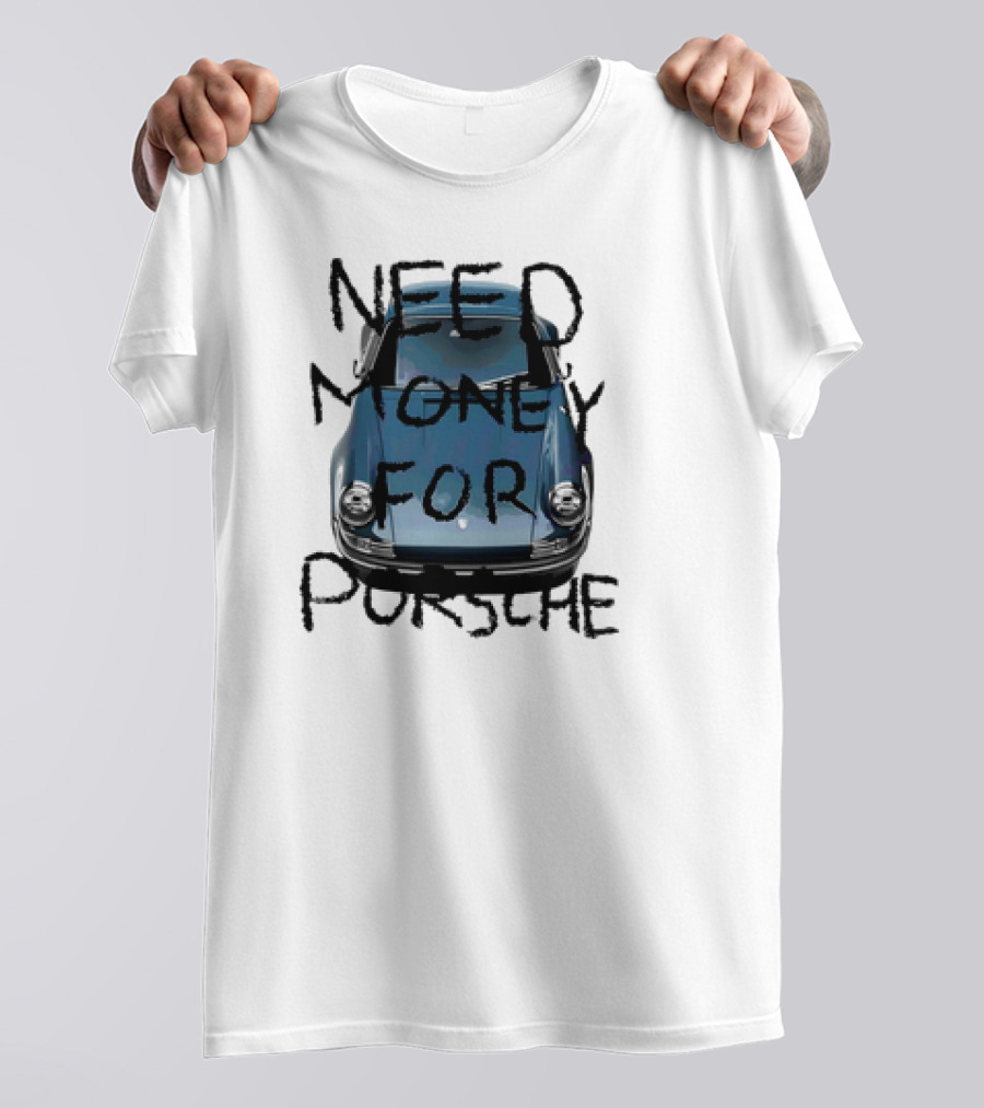 Need Money For Porsche Classic Car Humor T-Shirt