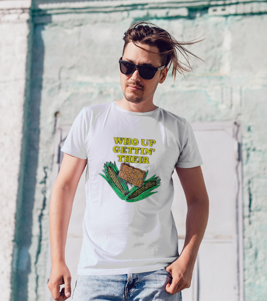 Who Up Gettin’ Their Corn Cobbed Corn T-Shirt