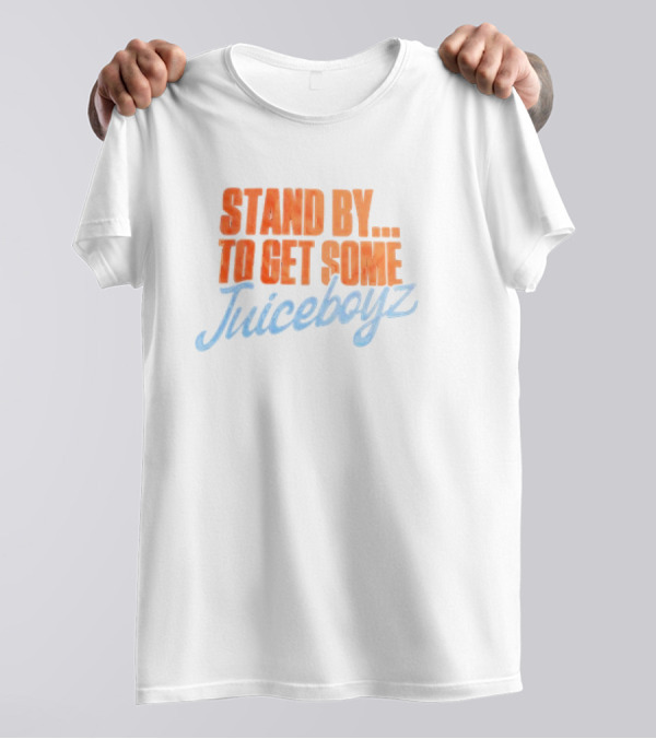 Stand By To Get Some Juiceboyz Original T-Shirt