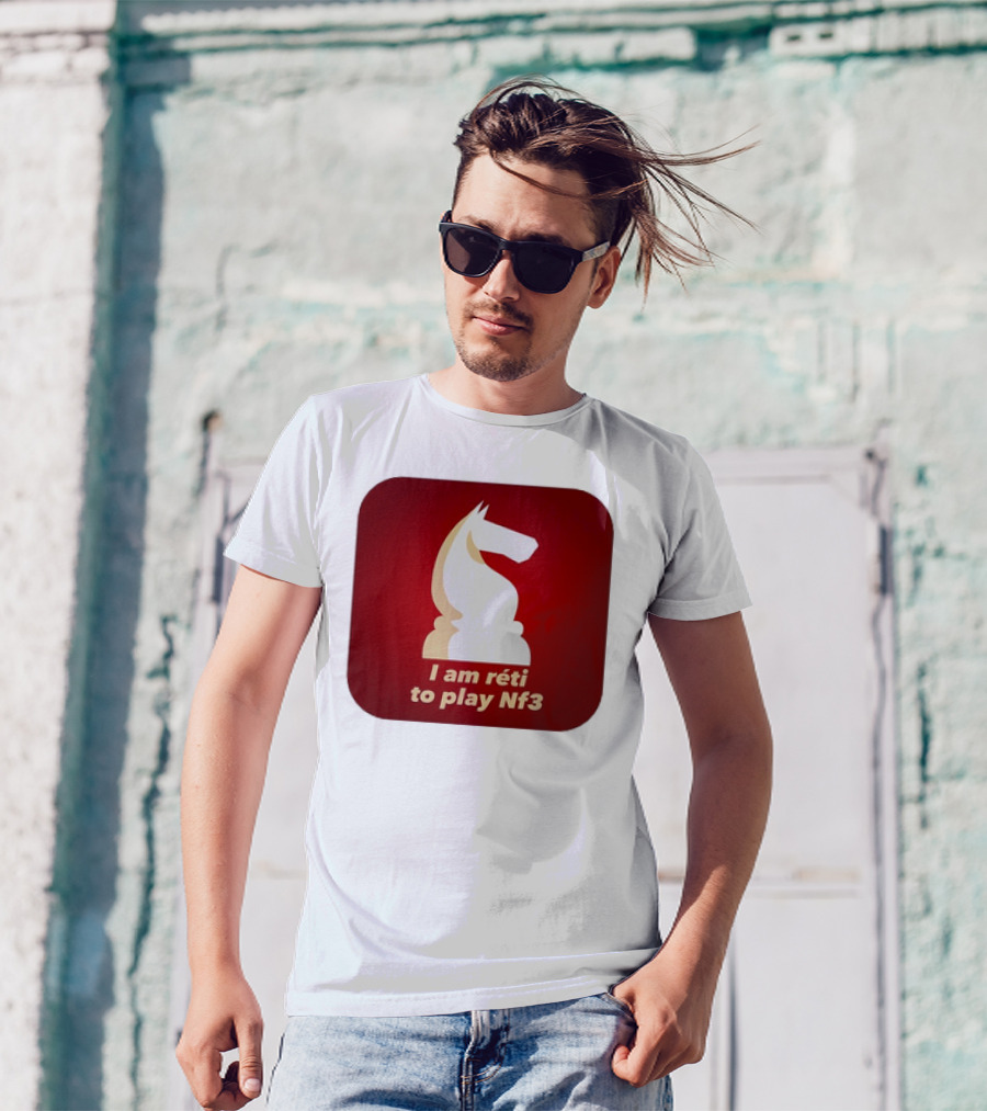 I Am Réti To Play Nf3 Chess Knight Strategy T-Shirt