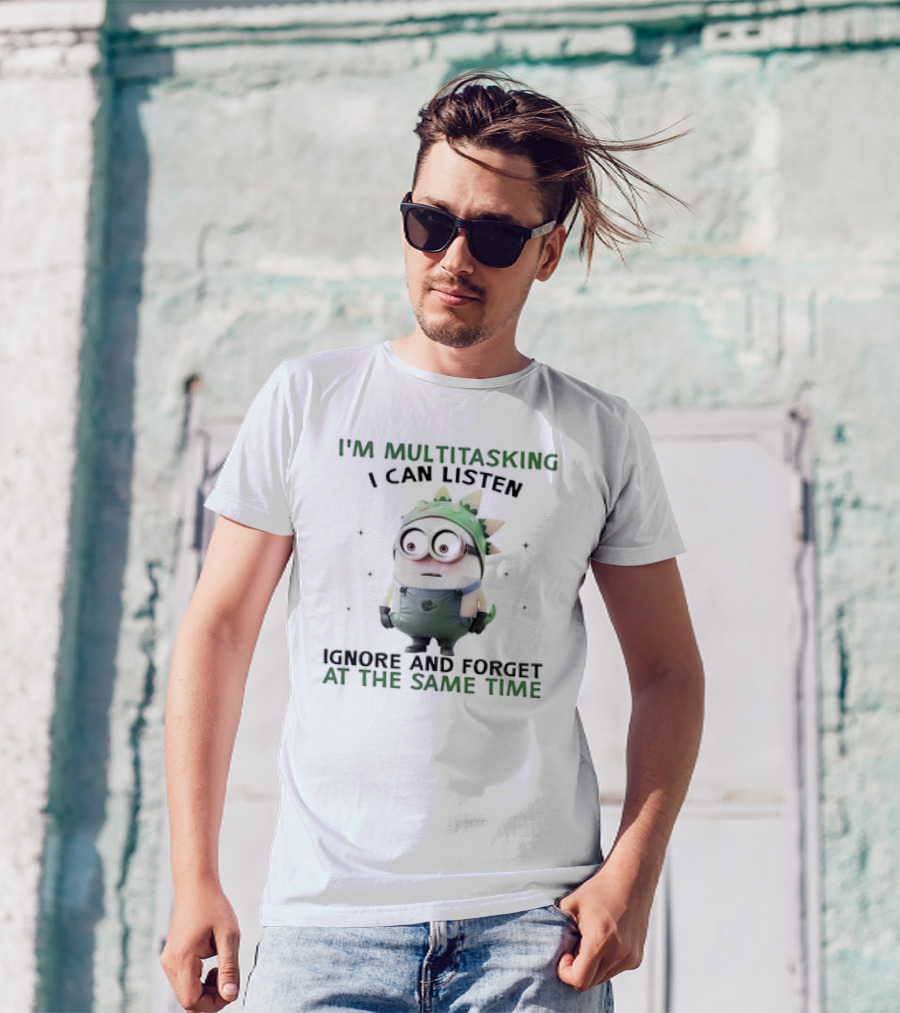 Minion I'm Multitasking I Can Listen Ignore And Forget At The Same Time T-Shirt