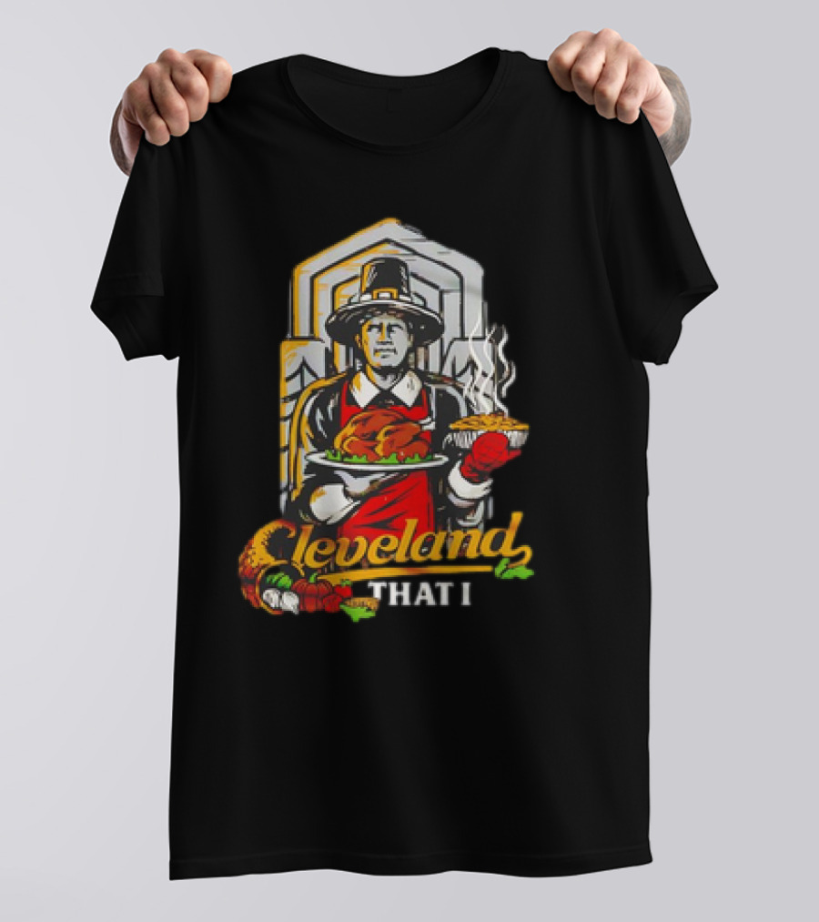 Thankful For Cleveland That I Pilgrim Turkey And Pie Feast T-Shirt