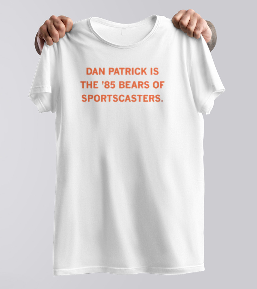 Dan Patrick: Elite Sportscaster Like The 1985 Bears T-Shirt