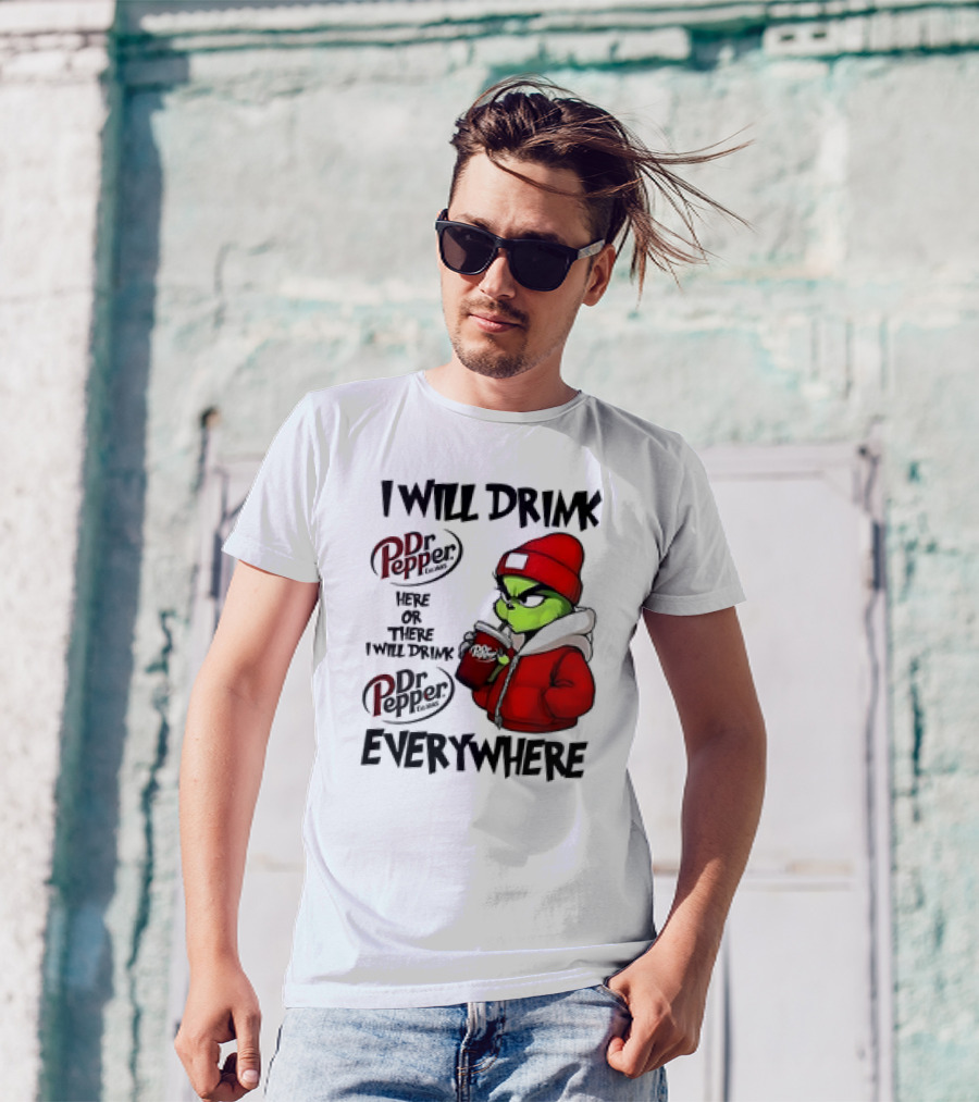 I Will Drink Dr Pepper Here Or There Grinch Character Everywhere T-Shirt