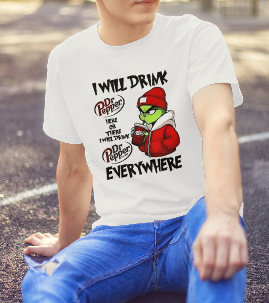 I Will Drink Dr Pepper Here Or There Grinch Character Everywhere T-Shirt