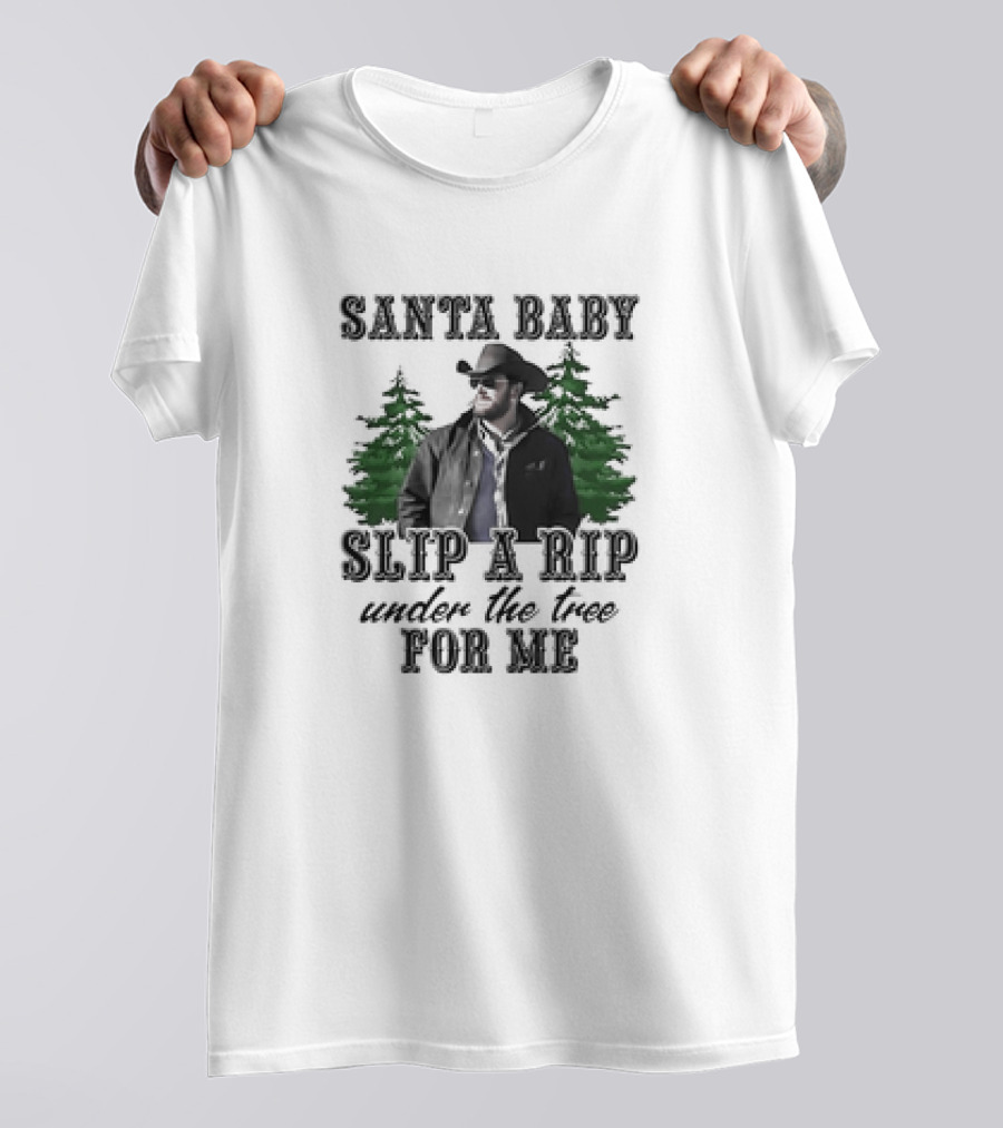 Santa Baby Slip A Rip Under The Tree For Me Wheeler Yellowstone T-Shirt