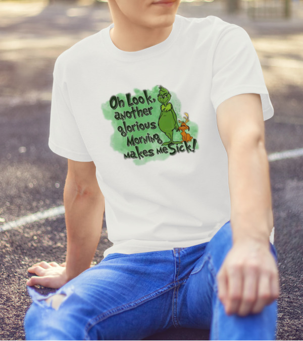 Grinch Oh Look Another Glorious Morning Makes Me Sick With Dog T-Shirt