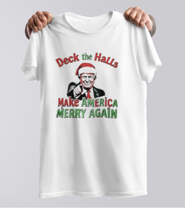 Deck The Halls Make America Merry Again Christmas Santa Hat T-Shirt