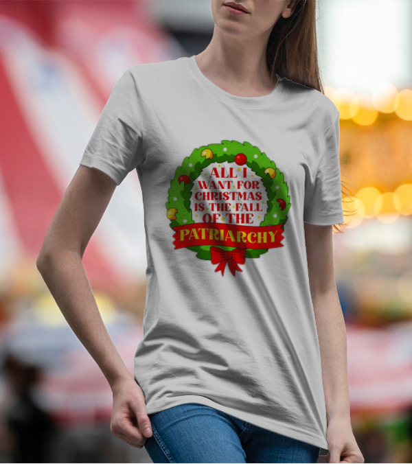 All I Want For Christmas Is The Fall Of The Patriarchy Holiday Wreath T-Shirt