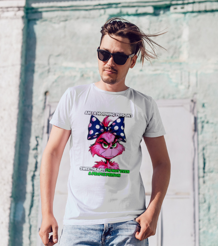 Pink Grinch Am I A Morning Person Sweetheart I’m Not Even A People Person Bow T-Shirt