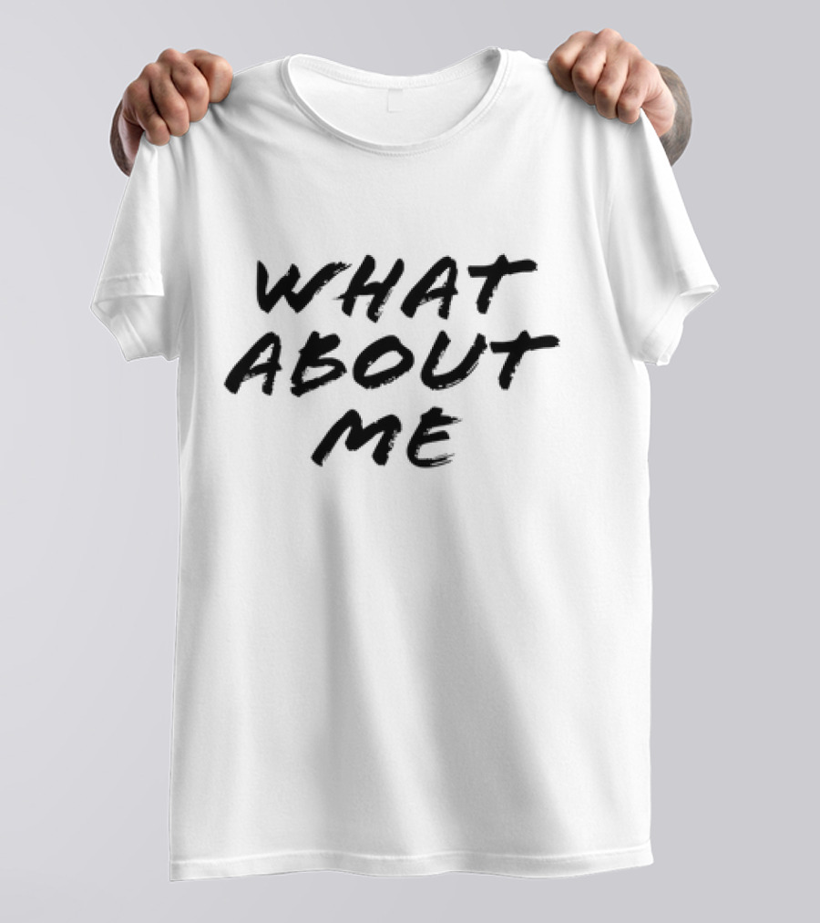 What About Me Text Brushstroke T-Shirt