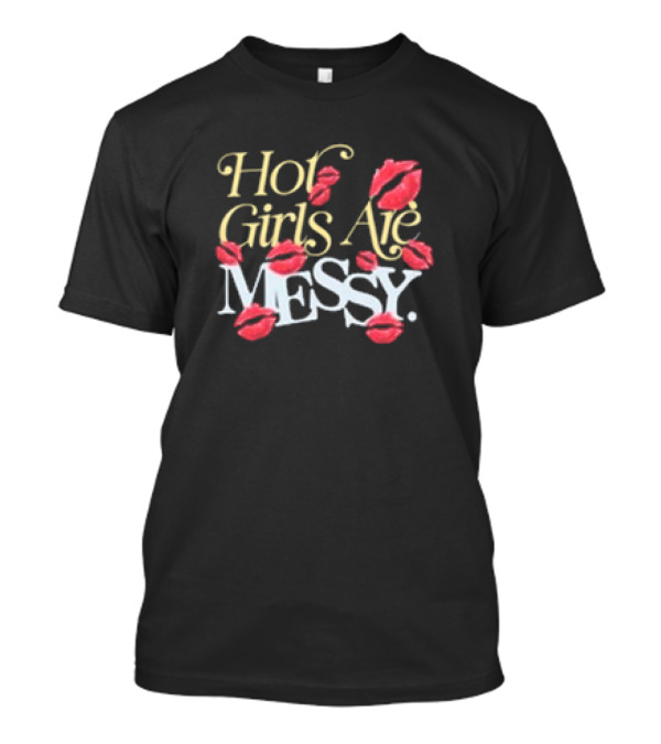 Hot Girls Are Messy Lip Print Design By Alix Earle T-Shirt
