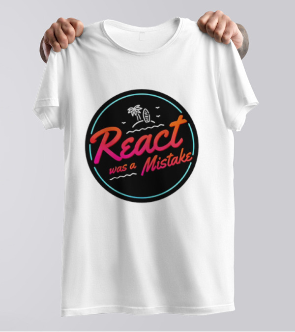 React Was A Mistake Tropical Beach T-Shirt