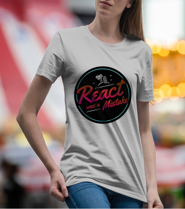 React Was A Mistake Tropical Beach T-Shirt