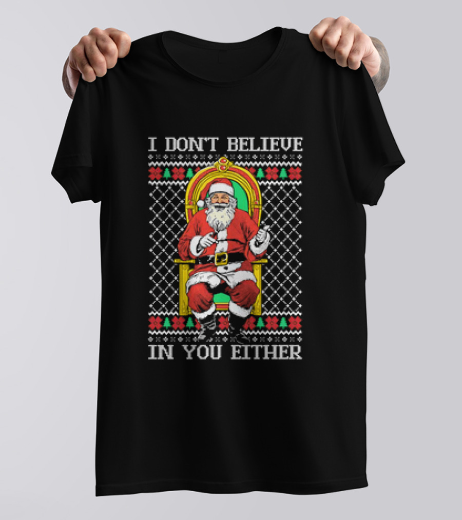 Santa Claus I Don’t Believe In You Either Christmas Humor Santa In Chair T-Shirt