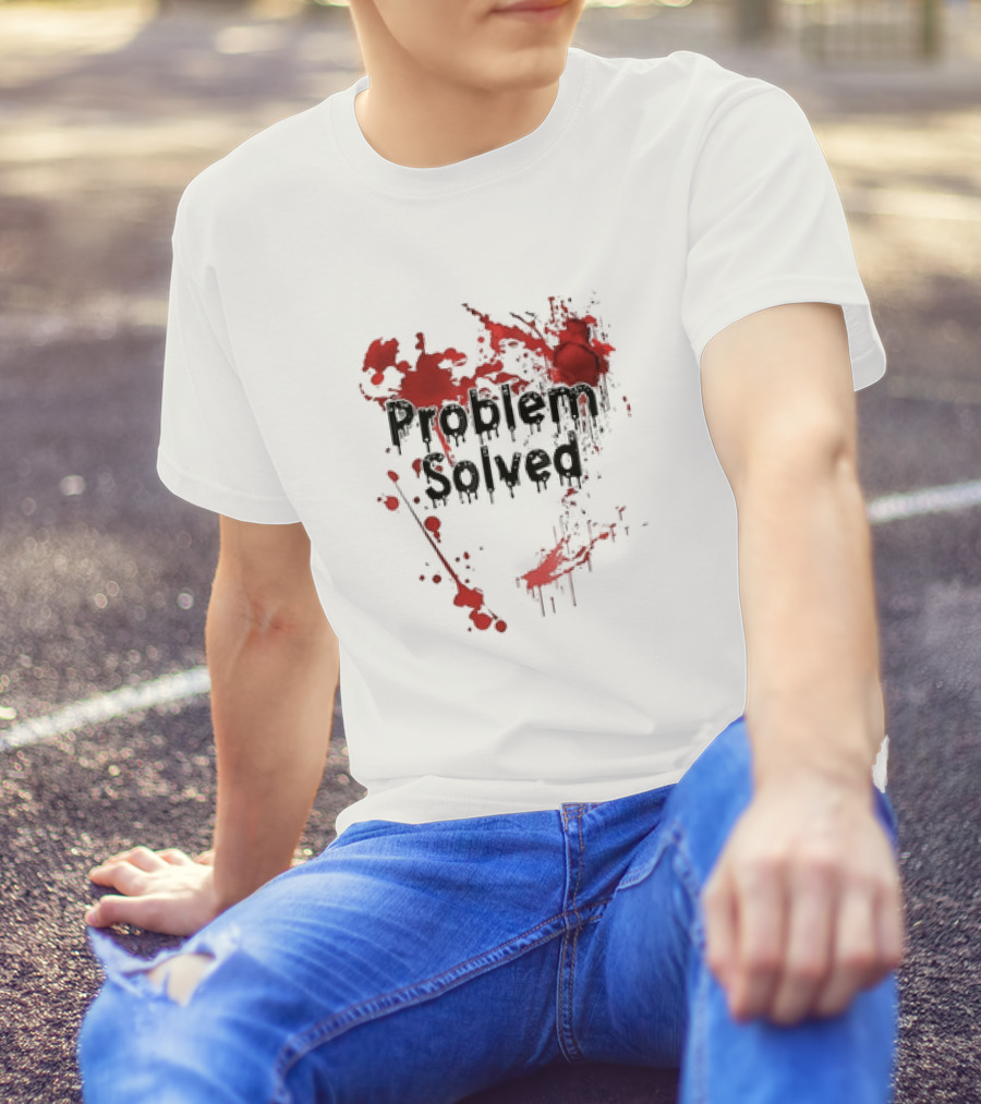 Problem Solved With Bloody Red Splatter T-Shirt