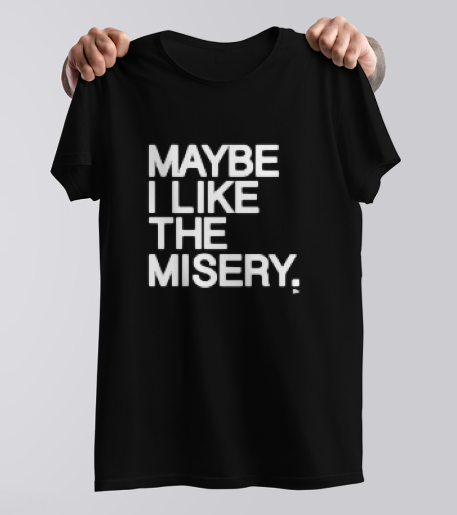 Brian O’Connell Maybe I Like The Misery T-Shirt