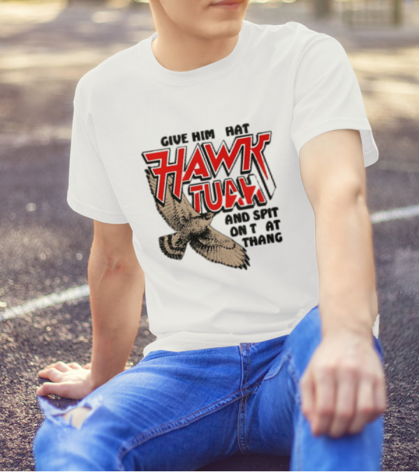 Hawk Tuah Give Him Hat And Spit On That Thang T-Shirt