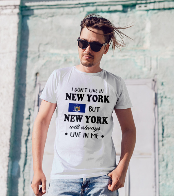 I Don't Live In New York But New York Flag Symbol Will Always Live In Me T-Shirt