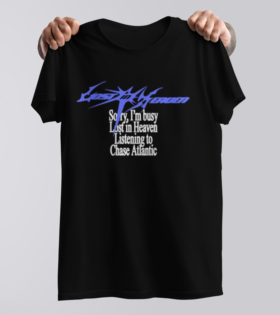 Sorry I'm Busy Lost In Heaven Listening To Chase Atlantic T-Shirt