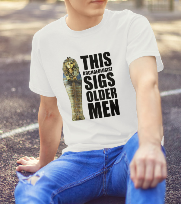 This Archaeologist Digs Older Men Pharaoh Sarcophagus T-Shirt