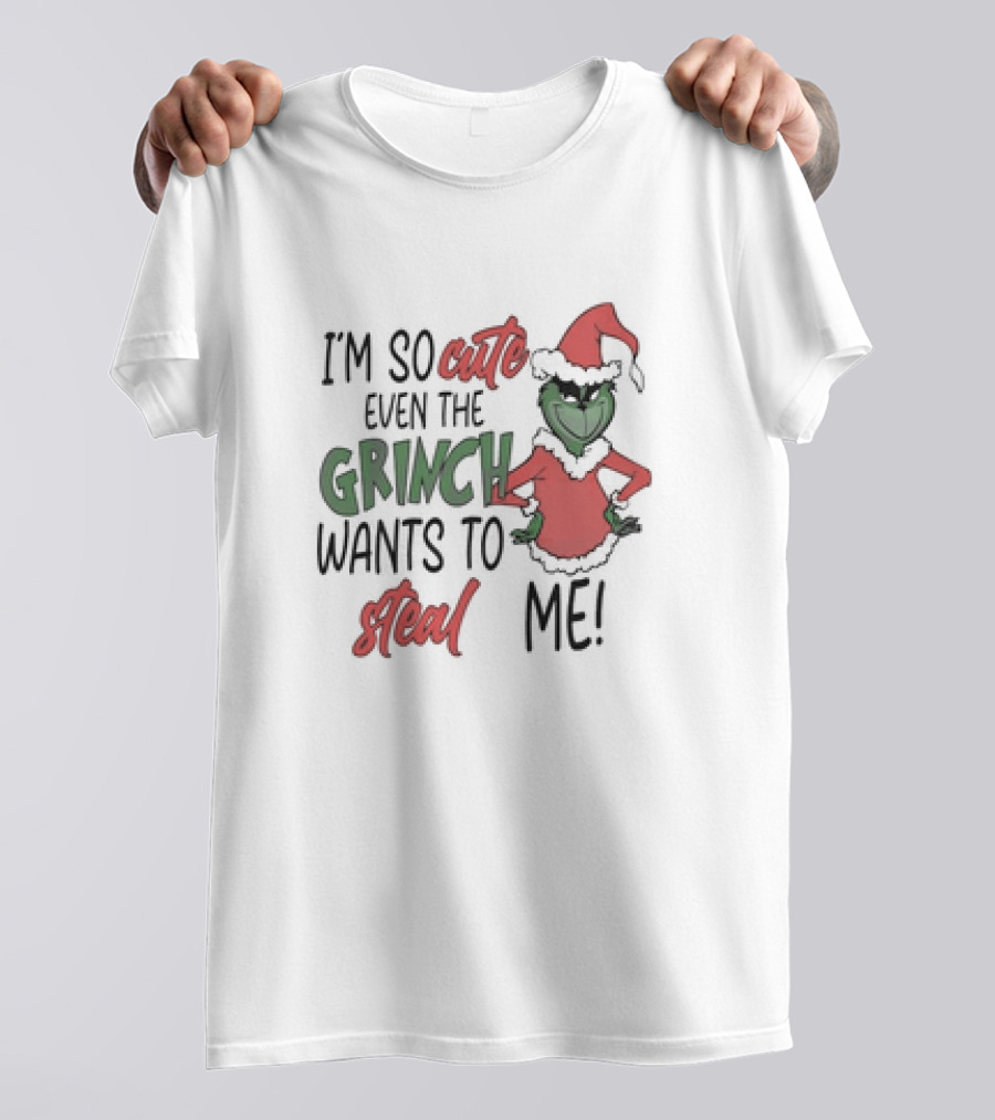 Grinch Santa I'm So Cute Even The Grinch Wants To Steal Me Christmas T-Shirt