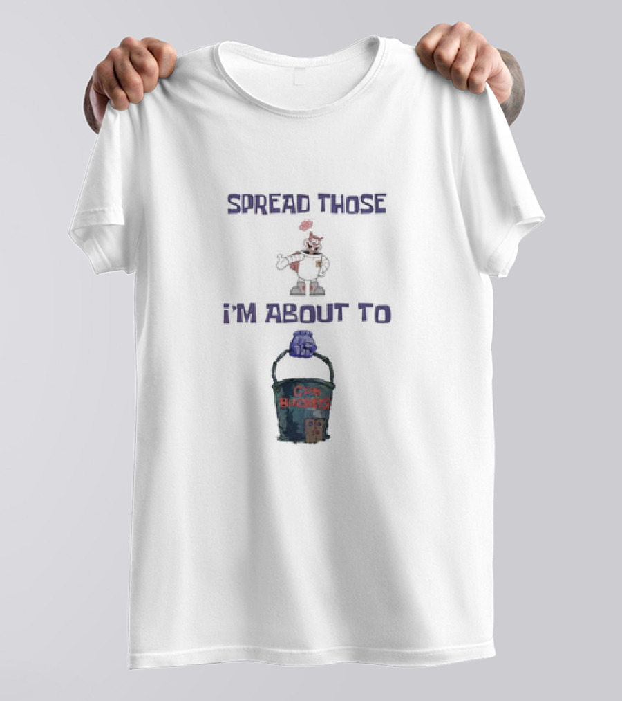 Spread Those I’m About To Cum Bucket Cartoon Character And Pail T-Shirt