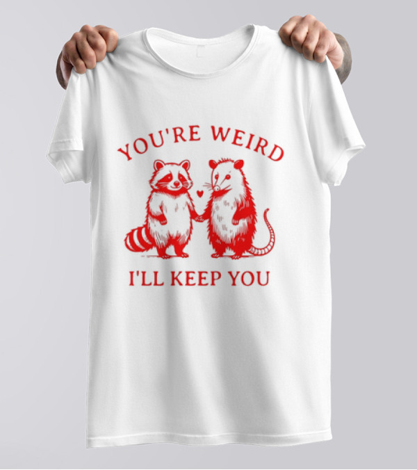 You're Weird I'll Keep You Raccoon Possum Heart Pals T-Shirt