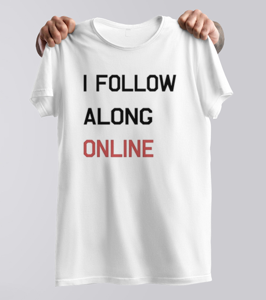 Tess Bohne I Follow Along Online T-Shirt