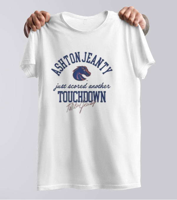 Ashton Jeanty Boise State Broncos Just Scored Another Touchdown T-Shirt