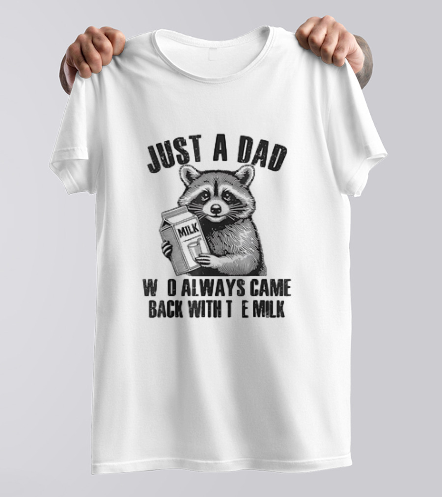 Raccoon Just A Dad Who Always Came Back With The Milk T-Shirt