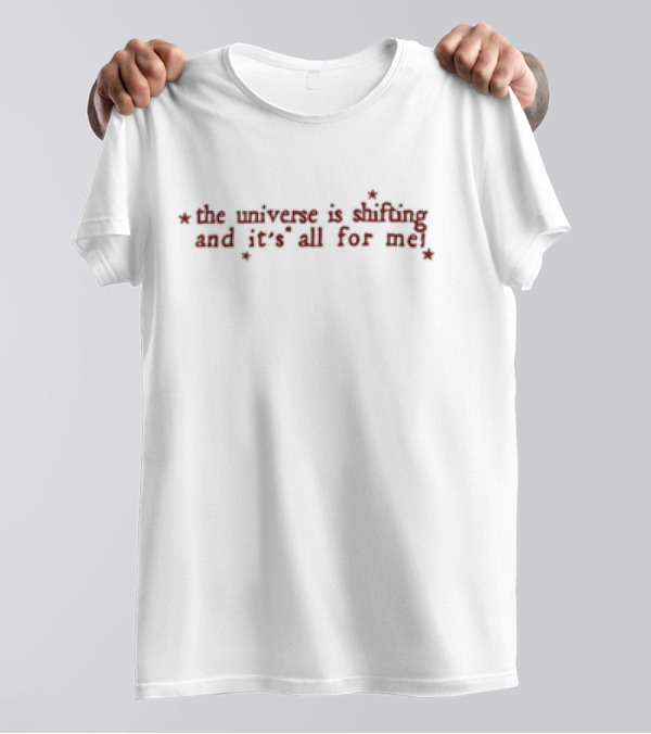 The Universe Is Shifting And It’s All For Me T-Shirt