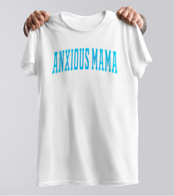 Anxious Mama Fueled By Love Caffeine And Constant Questioning T-Shirt
