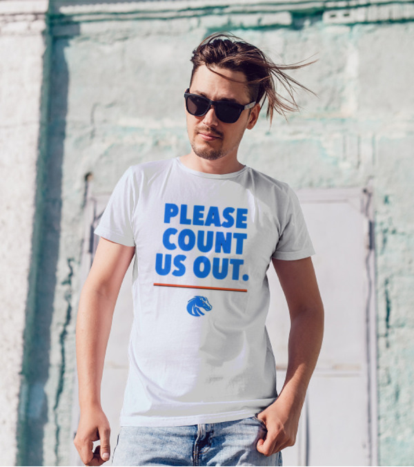 Boise State Broncos Please Count Us Out Bold Blue Text Above Team T-Shirt