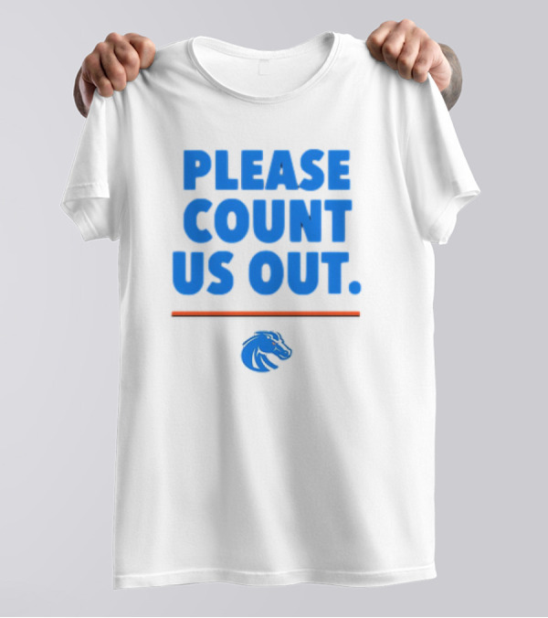 Boise State Broncos Please Count Us Out Bold Blue Text Above Team T-Shirt
