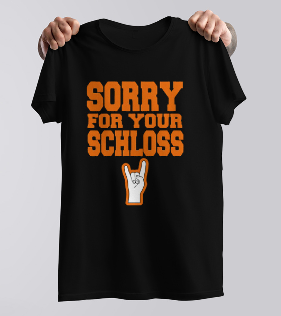 Sorry For Your Schloss Texas Longhorn Hook Em Horns T-Shirt