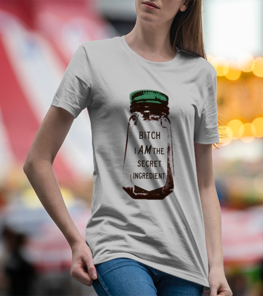 Bitch I Am The Secret Ingredient Jar T-Shirt