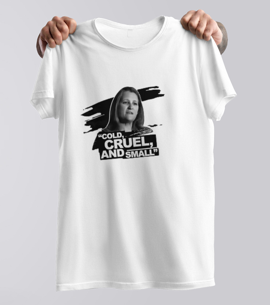 Chrystia Freeland Cold, Cruel, And Small T-Shirt